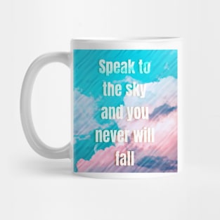 Speak to the sky and you never will fall Mug